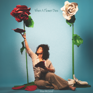 Miss McLeod&squot;s cover art for her recent album , "When A Flower Dies".